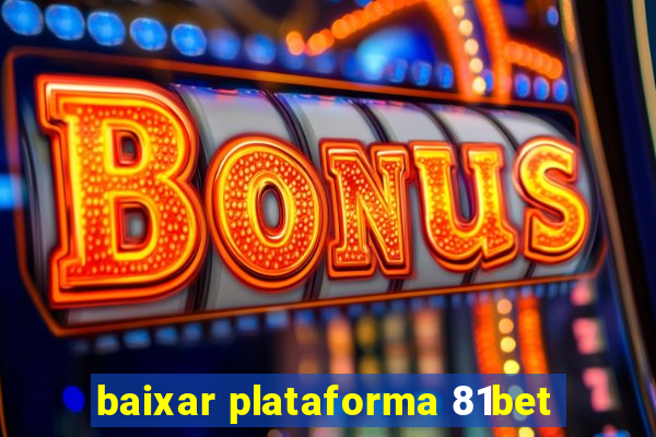 baixar plataforma 81bet